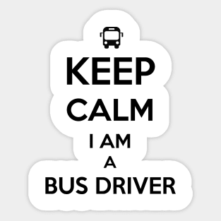 Keep Calm I am a Bus Driver Sticker